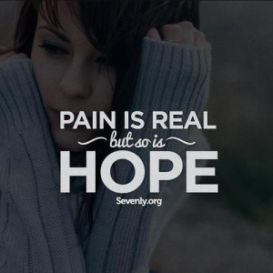 Pain is real, but so is HOPE..