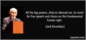 ... speech and choice on this fundamental human right. - Jack Kevorkian