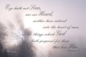 Eye Hath Not Seen Nor Ear Heard Neither Have Entered Into The Heart Of ...