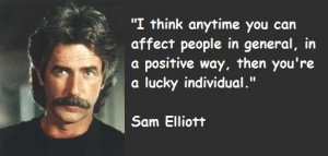 ... Famous quotes of Sam Elliott, Sam Elliott photos. Sam Elliott Quotes