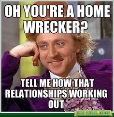 oh you're a home wrecker? Haha! Karma is a coming! home wrecker, life ...