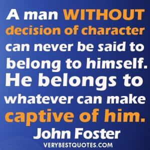 Self-Discipline Quotes - A man without decision of character can never ...