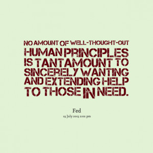 Quotes Picture: no amount of wellthoughtout human principles is ...