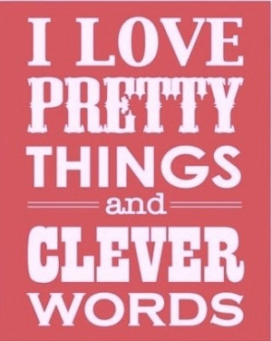 Pretty Things and Clever Words