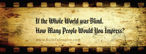 If The Whole World Was Blind [photo quote]