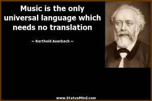 Music is the only universal language which needs no translation ...