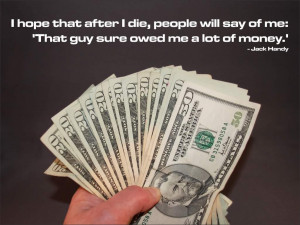 ... Will Say Of Me That Guy Sure Owed Me A Lot Of Money - Money Quote