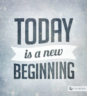 Today is a new beginning..