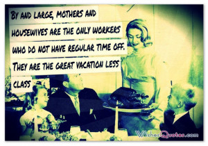 ... do not have regular time off. They are the great vacation less class