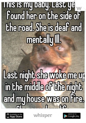 ... the middle of the night and my house was on fire. She saved my life