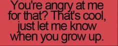 right! Grow up and get over it!! The fact that you have to start drama ...