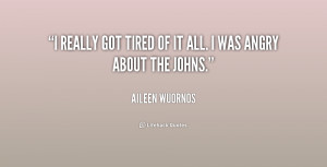 quote-Aileen-Wuornos-i-really-got-tired-of-it-all-216572.png