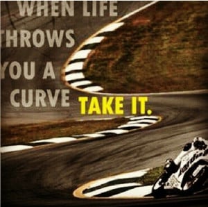 Motorcycle - sportbike - rider - quote- life - curves