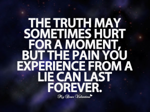 Life Quotes - The truth may sometimes hurt for a moment
