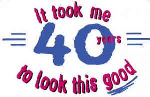 am turning 40 TODAY!