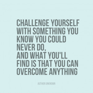 ... you’ll find is that you can overcome anything.” | Author Unknown