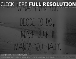 ... ever you decide to domake sure it makes you happy friendship quote