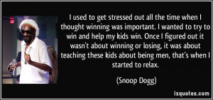 winning was important. I wanted to try to win and help my kids win ...