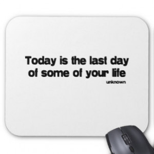 Last Day Of Your Life quote Mouse Mat