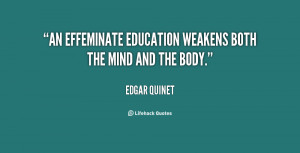 An effeminate education weakens both the mind and the body.”