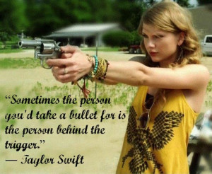 taylor swift quote. Looks like she belongs in the Walking Dead