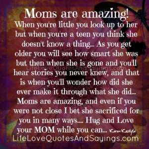 moms are amazing when you re little you look up to her but when you re ...