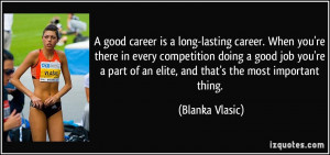 career. When you're there in every competition doing a good job you ...