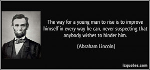The way for a young man to rise is to improve himself in every way he ...