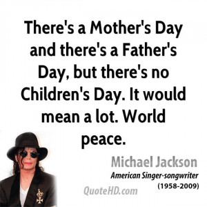 ... Father's Day, but there's no Children's Day. It would mean a lot
