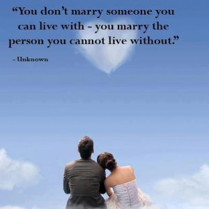 you don t marry someone you can live with you marry the person you ...