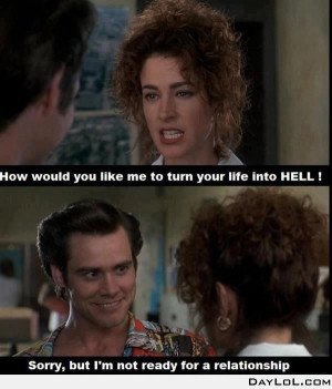 relationship with Ace Ventura. Sorry I'm not ready for a ...