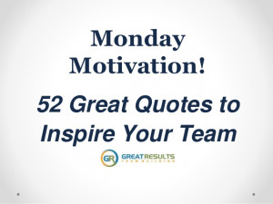 MondayMotivation!52 Great Quotes toInspire Your Team
