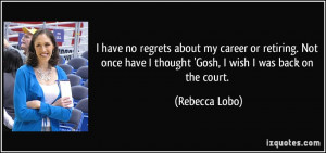 ... once have I thought 'Gosh, I wish I was back on the court. - Rebecca