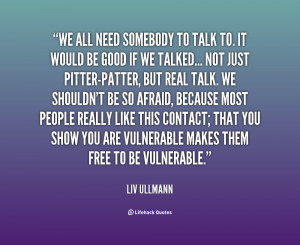 quote-Liv-Ullmann-we-all-need-somebody-to-talk-to-34096.png