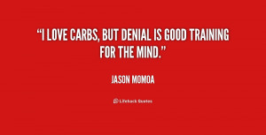 quote-Jason-Momoa-i-love-carbs-but-denial-is-good-167080.png