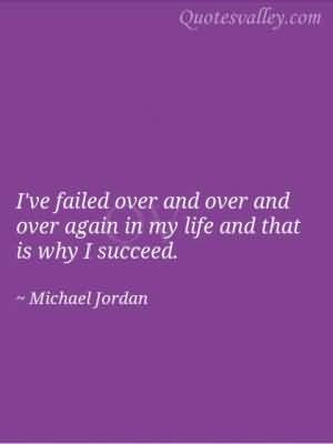 ve Failed Over and Over and over again In my life and that is why ...