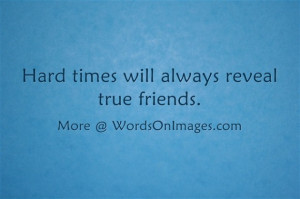 Hard Times Reveal True Friends Quotes