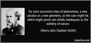 For each successive class of phenomena, a new calculus or a new ...