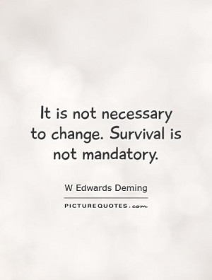 ... is not necessary to change. Survival is not mandatory Picture Quote #1