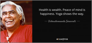 Health is wealth. Peace of mind is happiness. Yoga shows the way ...