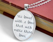 Edgar Allan Poe Quote Pendant- We loved with a love that was more than ...