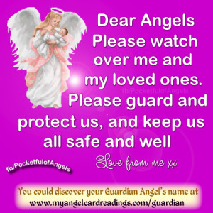 Dear Angels, Please watch over me and my loved ones.