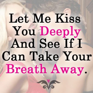 Let me kiss you deeply...