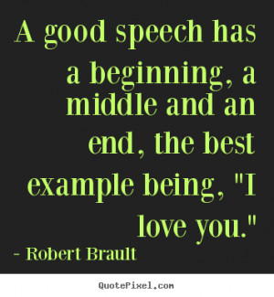 good speech has a beginning, a middle and an end, the best example ...