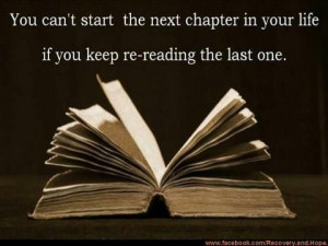 ... the next chapter in your life if you keep re-reading the last one