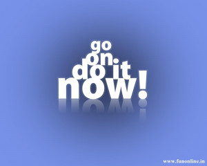 Go on do it now quote wallpaper