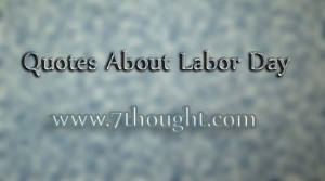 Home Quotes Labor Day Quotes Quotes About Labor Day 2014