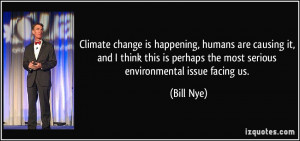 ... is perhaps the most serious environmental issue facing us. - Bill Nye
