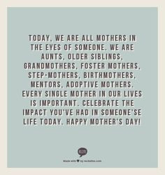 foster mothers, step-mothers, birthmothers, mentors, adoptive mothers ...