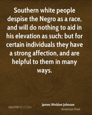 Southern white people despise the Negro as a race, and will do nothing ...